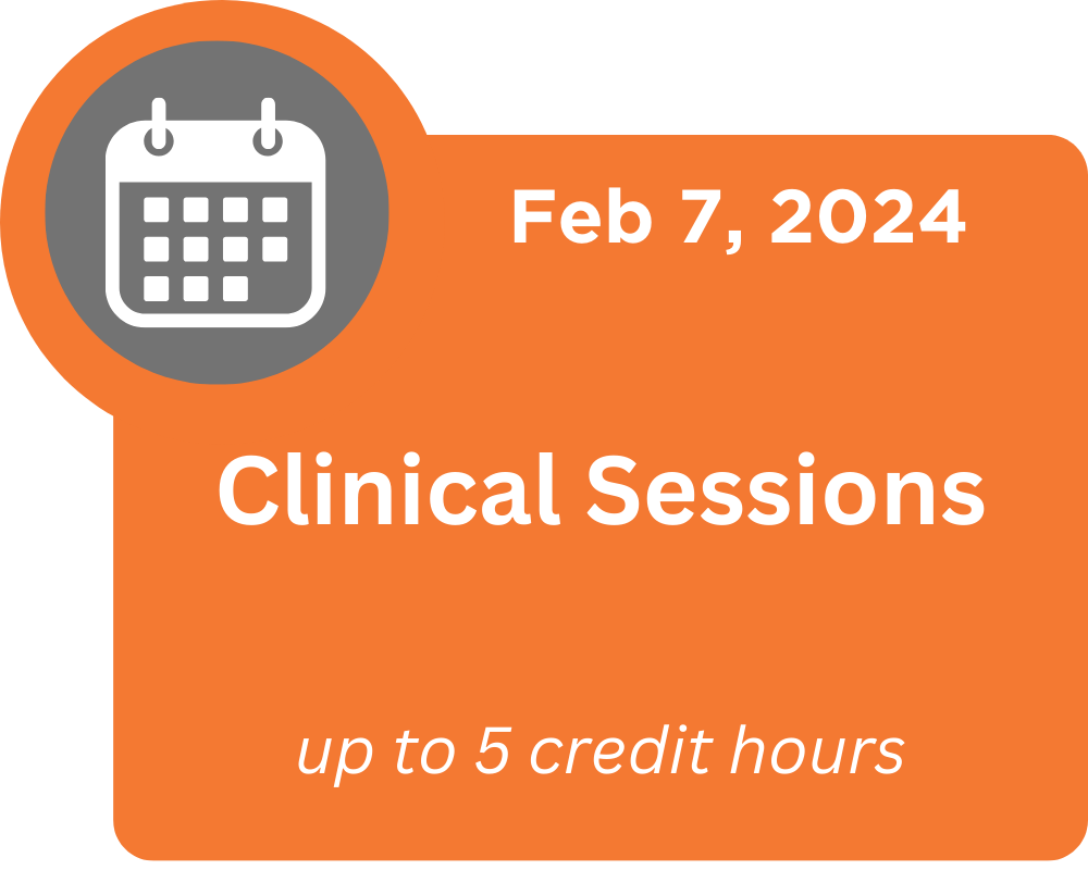 Clinical Sessions. February 7, 2024. up to 5 contact hours