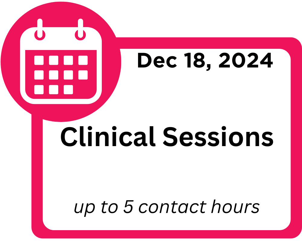 December 18, 2024. Clinical Sessions up to 5 contact hours