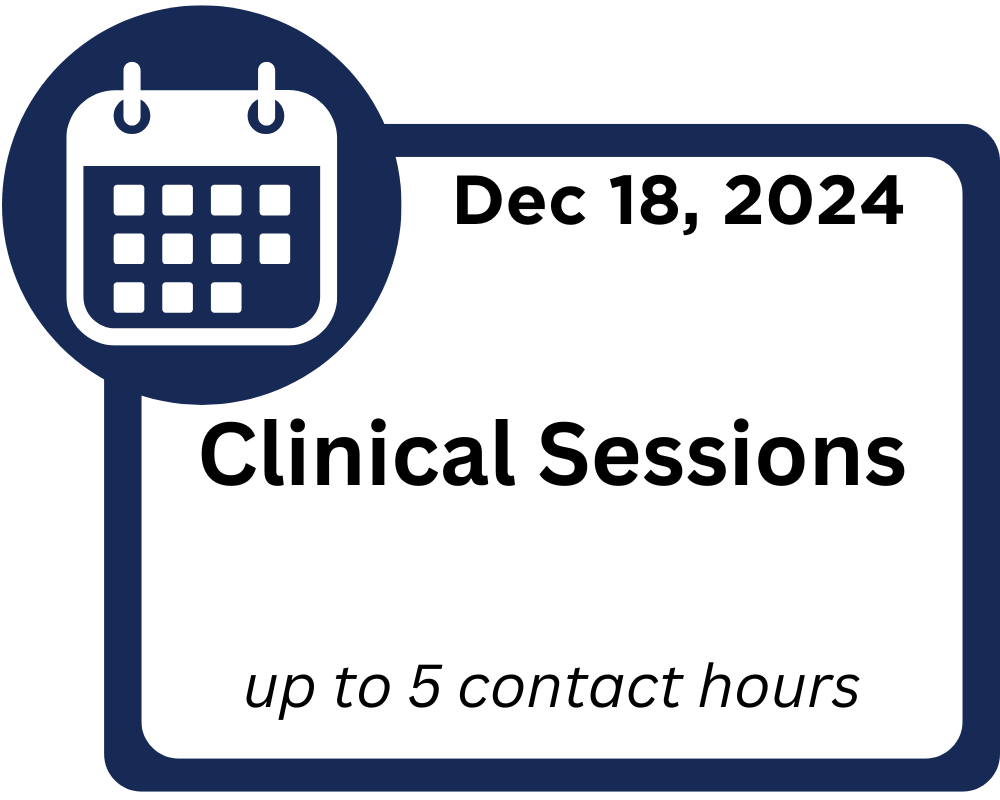 December 18, 2024. Clinical Sessions up to 5 contact hours